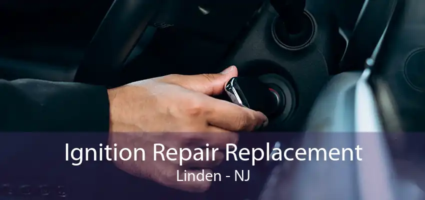 Ignition Repair Replacement Linden - NJ